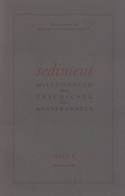 sediment. Mitteilungen zur Geschichte des Kunsthandels, Heft 4