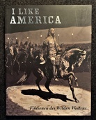 I LIKE AMERIKA. Fiktionen des Wilden Westens