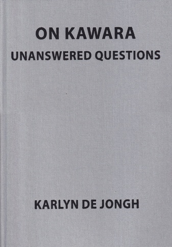 KARLYN DE JONGH: ON KAWARA. UNANSWERED QUESTIONS
