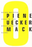 HELGA MEISTER: ZERO IN DER DÜSSELDORFER SZENE [PIENE/ MACK/ UECKER]