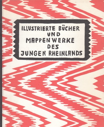ILLUSTRIERTE BÜCHER UND MAPPENWERKE DES JUNGEN RHEINLANDS