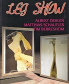 ALBERT OEHLEN/ MATTHIAS SCHAUFLER/ TIM BERRESHEIM. LEG SHOW