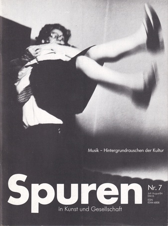 Spuren in Kunst und Gesellschaft Nr. 7, Juli/ August 1984. Musik - Hintergrundrauschen der Kultur