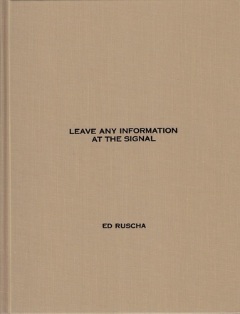 ED RUSCHA. LEAVE ANY INFORMATION AT THE SIGNAL. WRITINGS, INTERVIEWS, BITS, PAGES
