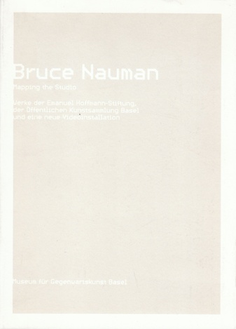 Bruce Nauman. Mapping the Studio. Werke der Emanuel-Hoffmann-Stiftung, der öffentlichen Kunstsammlung Basel und eine neue Viedeoinstallation