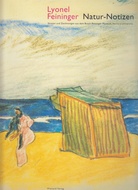 Lyonel Feininger. Natur-Notizen , Skizzen und Zeichnungen aus dem Busch-Reisinger Museum, Havard University