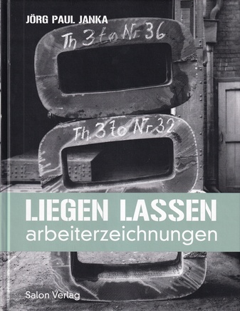 JÖRG PAUL JANKA. LIEGEN LASSEN. Arbeiterzeichnungen