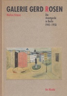Galerie Gerd Rosen. Die Avantgarde in Berlin 1945 - 1950