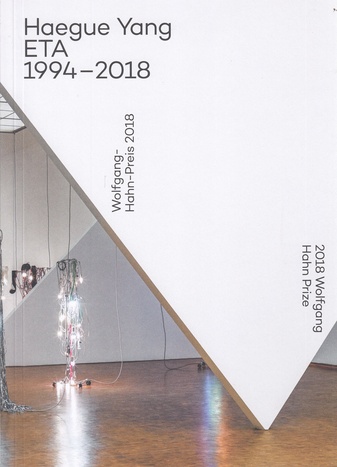 Haegue Yang. ETA 1994 - 2018. Wolfgang-Hahn-Preis 2018