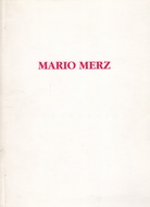 MARIO MERZ. Museo Comunale d'Arte Moderna Ascona, 30 Settembre - 16 Dicembre 1990