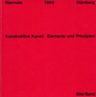 Konstruktive Kunst: Elemente und Prinzipien (Bild-Band). Biennale 1969 Nürnberg.