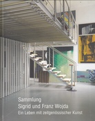 Sammlung Sigrid und Franz Wojda. Ein Leben mit zeitgenössischer Kunst/ The Sigrid und Franz Wojda Collection. A Life with Contemporary Art 