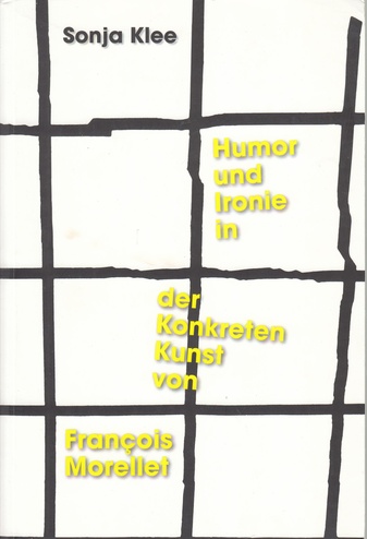 Sonja Klee. Humor und Ironie in der Konkreten Kunst von Francois Morellet
