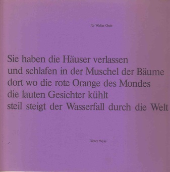 Sie haben die Häuser verlassen und schlafen in der Muschel der Bäume dort wo die rote Orange des Mondes die lauten Gesichter kühlt steil steigt der Wasserfall durch die Welt [signiert von Walter Grab]