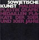 SOWJETISCHE KUNST [MALEREI/ PLASTIK/ GRAFIK/ MEDAILLEN/ PLAKATE DER 20ER UND 30ER JAHRE]