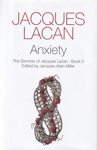 JACQUES LACAN. Anxiety. The Seminar of Jacques Lacan. Book X. Edited by Jacques-Alain Miller