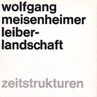 wolfgang meisenheimer. leiberlandschaft. zeitstrukturen (Widmungsexemplar)