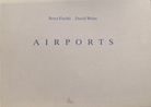 Peter Fischli/ David Weiss. AIRPORTS