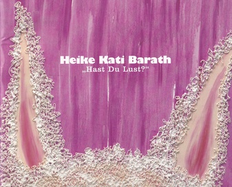 Heike Kati Barath. 'Hast Du Lust?'