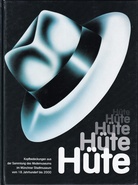 Hüte. Von Kopf bis Hut. Kopfbedeckungen aus der Sammlung des Modemuseums im Münchner Stadtmuseum vom 18. Jahrhundert bis 2000.