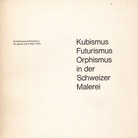 Kubismus - Futurismus - Orphismus - in der Schweizer Malerei.