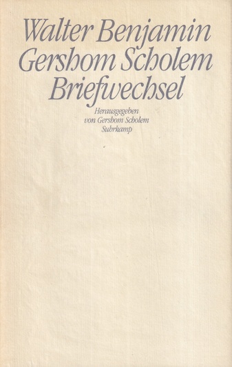 Walter Benjamin/ Gershom Scholem: Briefwechsel 1933 - 1940