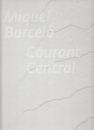 Miquel Barceló. Courant Central