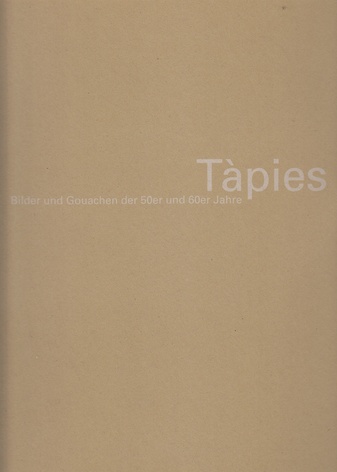 Tapies. Bilder und Gouachen der 50er und 60er Jahre