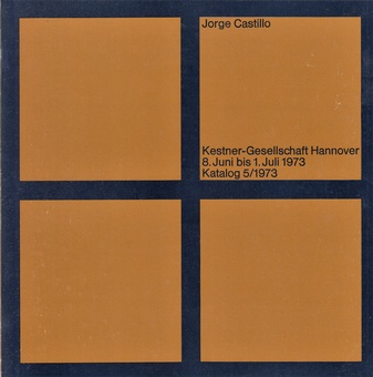 Jorge Castillo. 8. Juni bis 1. Juli 1973. Kestner-Gesellschaft Hannover, Katalog 5/ 1973