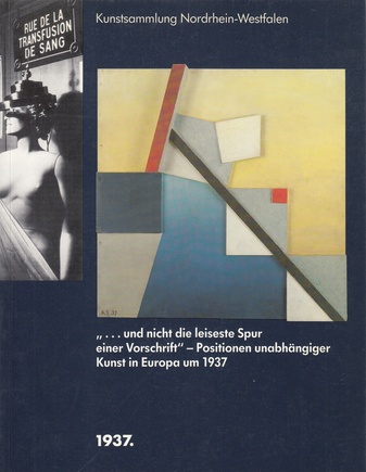"...und nicht die leiseste Spur von Vorschrift" - Positionen unabhängiger Kunst in Europa um 1937