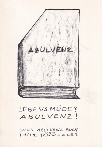 FRITZ SCHWEGLER. [Erscheinungsmasznahmen und Abulvenz]. EN-BUCH 63. LEBENSMÜDE ? ABULVENZ !