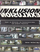 Inklusion : Exklusion. Versuch einer neuen Kartografie der Kunst im Zeitalter von Postkolonialismus und globaler Migration