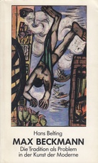 MAX BECKMANN. Die Tradition als Problem in der Kunst der Moderne