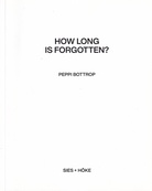 PEPPI BOTTROP. HOW LONG IS FORGOTTEN?