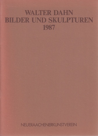 WALTER DAHN. BILDER UND SKULPTUREN 1987