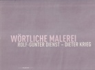 ROLF-GUNTER DIENST - DIETER KRIEG. WÖRTLICHE MALEREI