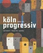 Köln progressiv 1920-33. seiwert - hoerle - arntz