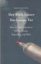 Der Blick hinter Duchamps Tür. Kunst und Perspektive bei Duchamp. Sugimoto. Jeff Wall