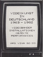 VIDEOKUNST IN DEUTSCHLAND 1963-1982. VIDEOBÄNDER, VIDEOINSTALLATIONEN, VIDEO-OBJEKTE, VIDEOPERFORMANCES, FOTOGRAFIEN