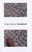 Kirsten Klöckner. BeuteKunst I [signiert/ signed]