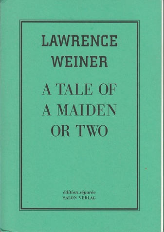 Lawrence Weiner. A Tale of a Maiden or Two