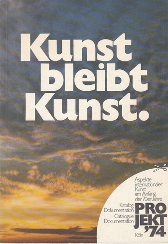Kunst bleibt Kunst. Projekt '74, Köln. Katalog und Dokumentation. Aspekte internationaler Kunst am Anfang der 70er Jahre.