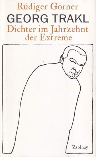 Rüdiger Görner: GEORG TRAKL. Dichter im Jahrzehnt der Extreme