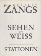 Herbert Zangs: SEHEN IN WEISS - STATIONEN MEINES LEBENS