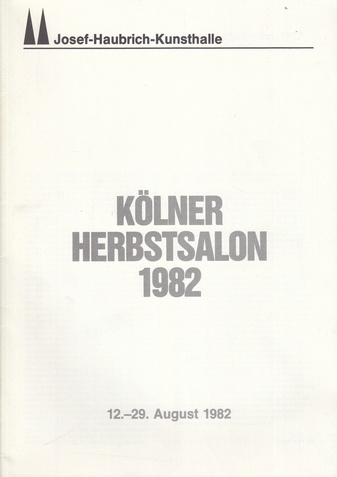 Josef-Haubrich-Kunsthalle. KÖLNER HERBSTSALON 1982, 12.-29. August 1982. Beck/ Büttner/ Hitzler/ Kiecol/ Knoebel/ Lüpertz/ Münch/ M. Oehlen/..
