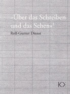 Rolf-Gunter Dienst. >> Über das Schreiben und das Sehen <<