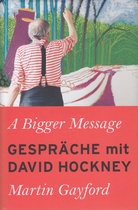 A Bigger Message. Gespräche mit David Hockney