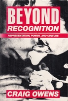 Craig Owens. BEYOND RECOGNITION. REPRESENTATION, POWER, AND CULTURE