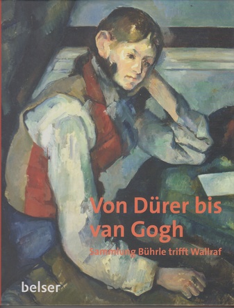 Von Dürer bis van Gogh. Sammlung Bührle trifft Wallraf