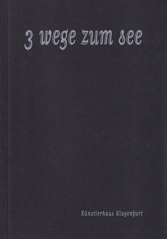 3 wege zum see [Künstlerhaus Klagenfurt 1997]